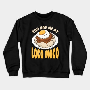 You Had Me At Loco Moco Crewneck Sweatshirt